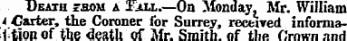 Death saoxi a Tau..—On Monday, Mr. William 4 Carter, the Coroner for Surrey, received information Of the death Of Mr. Smith, nf thu flrnwn anrl