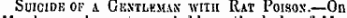 Suicide of a Gentleman- with Rat Poison.—On