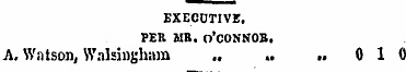 EXECOTIVE. PER MR. O'CONNOR. A, Watson, ...
