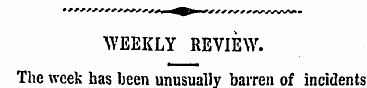 WEEKLY REVIEW. The week has been unusual...