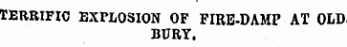TERRIFIC EXPLOSION OF FIRE-DAMP AT OLD BURY.
