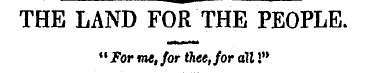 THE LAND FOR THE PEOPLE. "For me, for th...