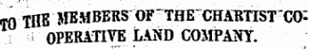 &lt;rn TflB MEMBERS OF THECHARTISTCO-¦ OPERATIVE LAND COMPANY.