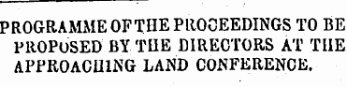 PROGRAMME OFTHE PROCEEDINGS TO BE PROPOSED BY THE DIRECTORS AT THE APPROACHING LAND CONFERENCE.