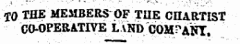 10 THE MEMBERS OF TUE CHARTIST CO-OPERATIVE LAND ^ COM 1 "ANT.