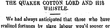 THE QUAKER COTTON LORD AND HIS WHISTLE. ...