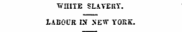 WniTE SLAVERY. LABOUR IN NEW TOKK. 116 C...