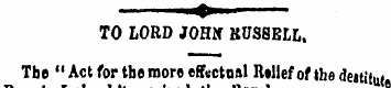 TO LORD JOHN RUSSELL, Tbe " Act for tbe ...