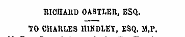 RICHARD OASTLER, ESQ. TO CHARLES HINDLEY...