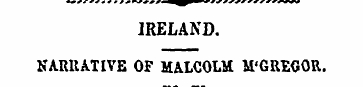 IRELAND. NARUATIVE OF MALCOLM M'GREGOR. ...