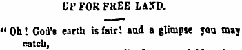 UP FOR FREE LAND. "Ob! God's earth is fa...