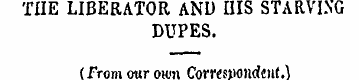 TUE LIBERATOR AND HIS STARVING DUPES. (F...