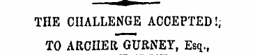 THE CHALLENGE ACCEPTED!; TO ARCHER GURNE...