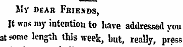 My dear Friends , It was my intention to...