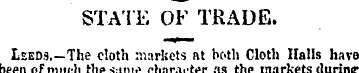STATE OF TRADE. LsEDs.-The cloth markets...