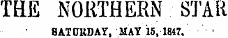 THE NORTHERN STAR SATURDAY, MAY 15,1847. •