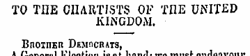 TO THE CHARTISTS OF TI1E UNITED KINGDOM....