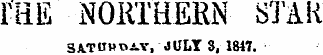 ME NORTHERN- STAR 3A. T1*wt&gt;a.v, JULY 3, 1847.