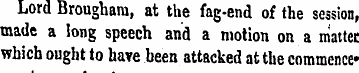 Lord Brougham, at the fag-end of the ses...