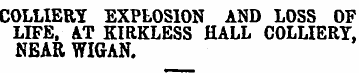 COLLIERY EXPLOSION AND LOSS OF LIFE, AT ...