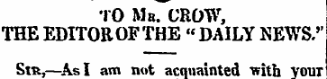TO Mb. CROW, THE EDITOR OF THE "DAILY NE...