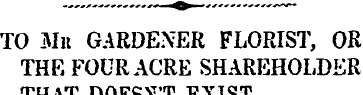 TO Mn GARDENER FLORIST, OR THE FOUR ACRE...