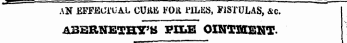 AN EFFECTUAL CUilB FOK 1'ILliS, FISTULAS , &c. ABERNETHY^S PILE OINTMENT-