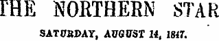 IHE NORTHERN STAR SAT0BDAY, AUGUST 14, 1847.