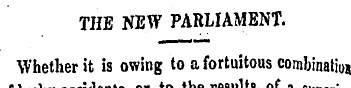 THE NEW PARLIAMENT. Whether it is owing ...