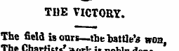 THE VICTORY. The field is ours— tbe batt...