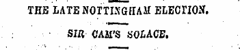 THE LATE NOTTIXGHAM ELECriON. SIB CAM'S ...