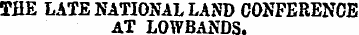 TflE LATE NATIONAL LAND CONFERENCE AT LO...