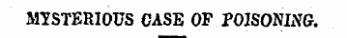 MYSTERIOUS CASE OP POISONING.