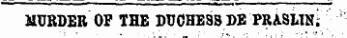 MURDER OF THE DUCHESS DE PRASLIN;