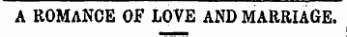 A ROMANCE OF LOVE AND MARRIAGE.
