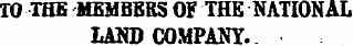 TO THE MEMBERS OF THE NATIONAL LAND COMPANY.