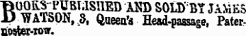 BOOKS'-PUBUSUED ANDSOLD ' BY JAMES WATSON, £, Queen's Head-paasage, Pater , noster-rot"-.