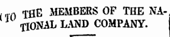 irr ft THE MEMBERS OF TflE NATIONAL LAND COMPANY. \