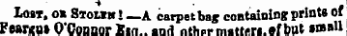 Lost, oa Sioim ! _A carpetbag containing prints Of Fea»ni O'Connor Esa.. and nthpr matters, of but small