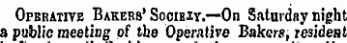 Operative Bakers' SociBiy.—On Saturday night a public meeting of the Operative Bakers, resides!