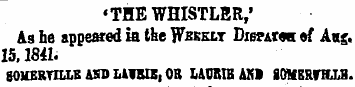 •THE WHISTLER,' As he appeared ia the Wb...