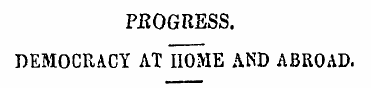 PEOGRESS. DEMOCRACY AT HOME AND ABROAD. ...