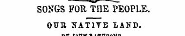 SONGS FOR THE PEOPLE. OUR NATIYE LAND. S...
