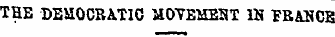 THE DEMOCRATIC MOVEMENT IN PRANCS
