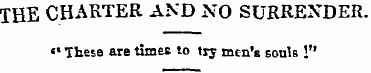 THE CHARTER AND NO SURRENDER. «• These a...