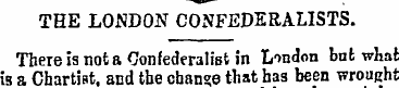THE LONDON CONFEDERALISTS. There is not ...