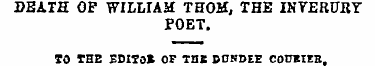 DEATH OF WILLIAH THOM, THE INTERURY POET...