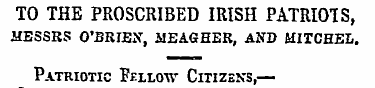 TO THE PROSCRIBED IRISH PATRIOTS, MESSRS...