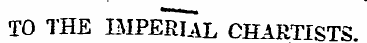 TO THE IMPERIAL CHARTISTS.