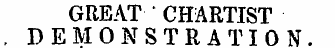 GREAT • CHARTIST , DEMONSTRATION.